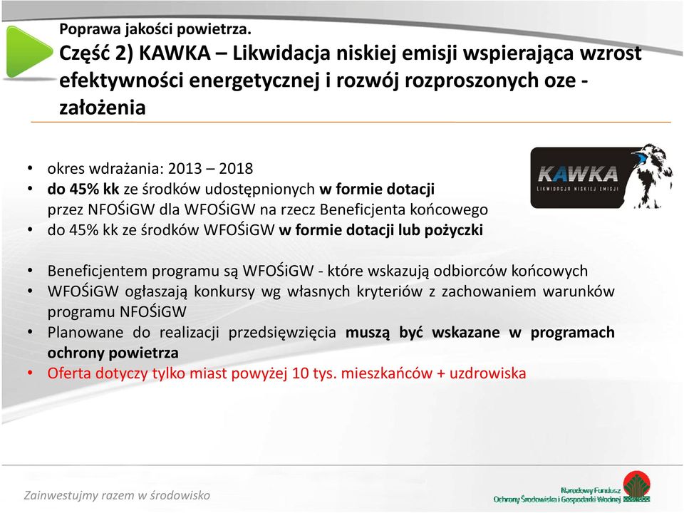 środków udostępnionych w formie dotacji przez NFOŚiGW dla WFOŚiGW na rzecz Beneficjenta końcowego do 45% kk ze środków WFOŚiGW w formie dotacji lub pożyczki