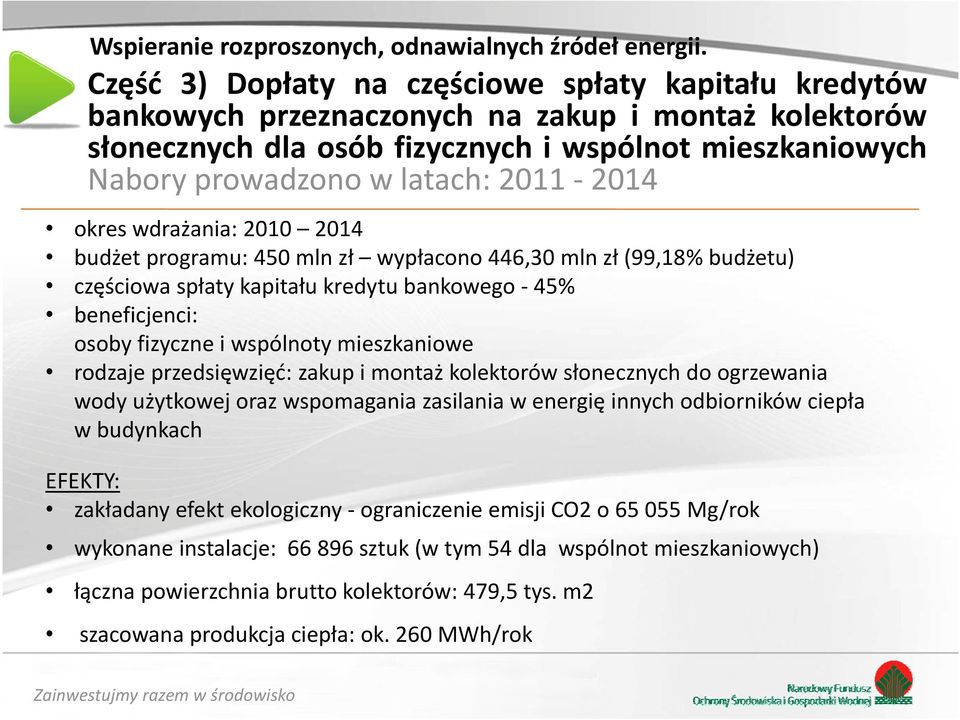 2014 okres wdrażania: 2010 2014 budżet programu: 450 mln zł wypłacono 446,30 mln zł (99,18% budżetu) częściowa spłaty kapitału kredytu bankowego 45% beneficjenci: osoby fizyczne i wspólnoty