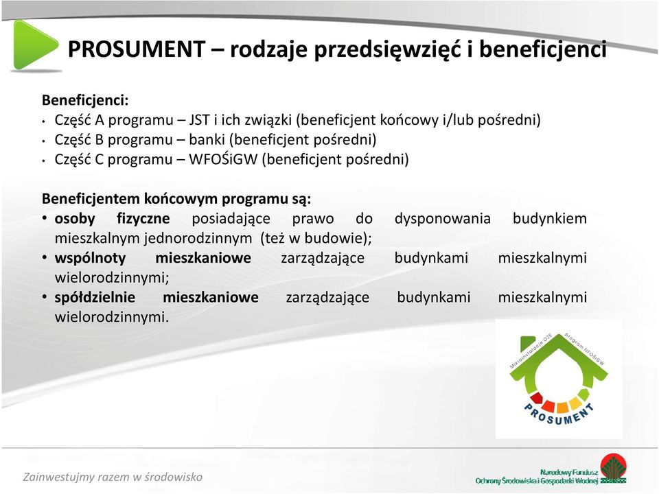 programu są: osoby fizyczne posiadające prawo do dysponowania budynkiem mieszkalnym jednorodzinnym (też w budowie); wspólnoty