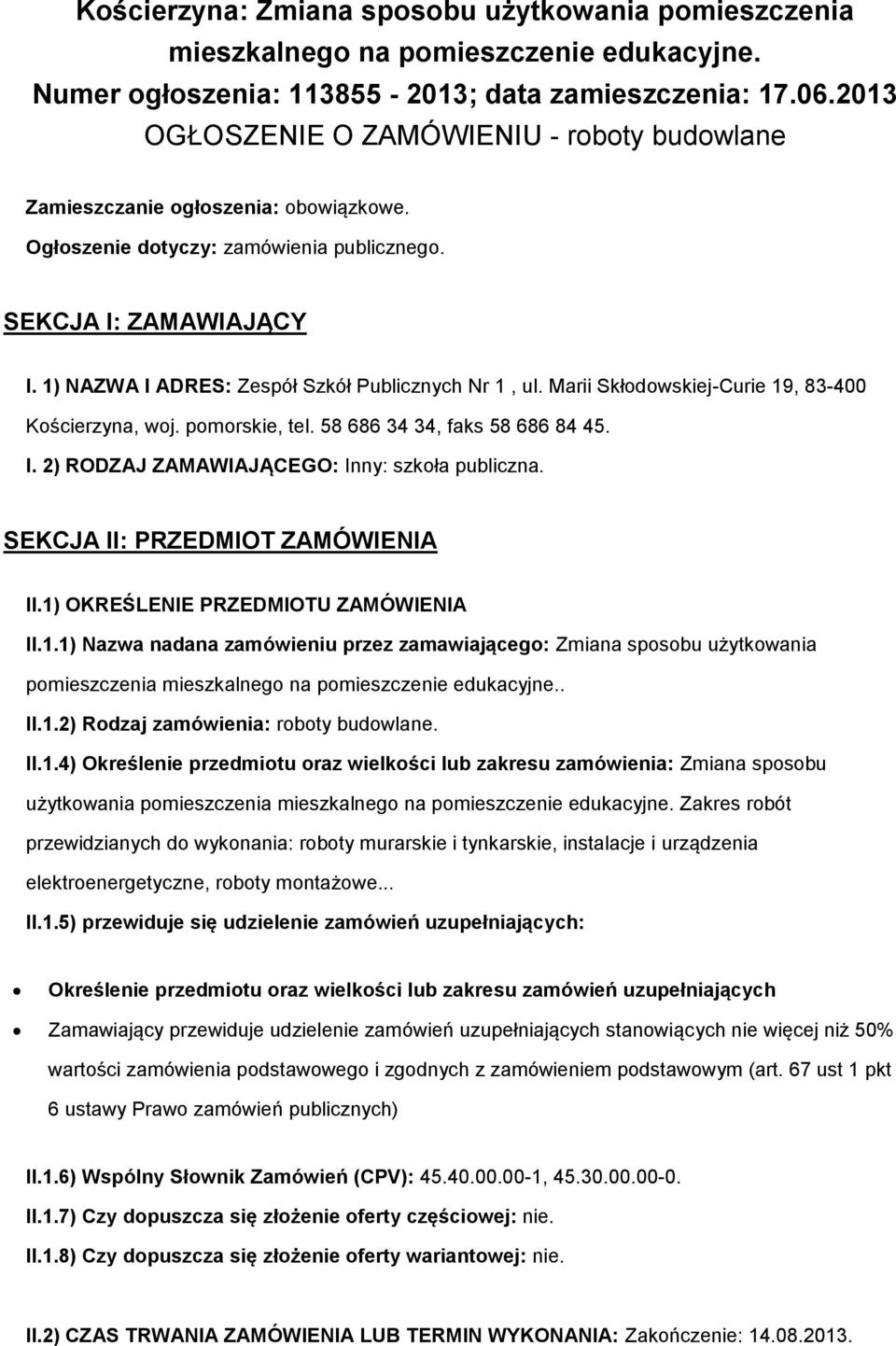 Marii Skłdwskiej-Curie 19, 83-400 Kścierzyna, wj. pmrskie, tel. 58 686 34 34, faks 58 686 84 45. I. 2) RODZAJ ZAMAWIAJĄCEGO: Inny: szkła publiczna. SEKCJA II: PRZEDMIOT ZAMÓWIENIA II.