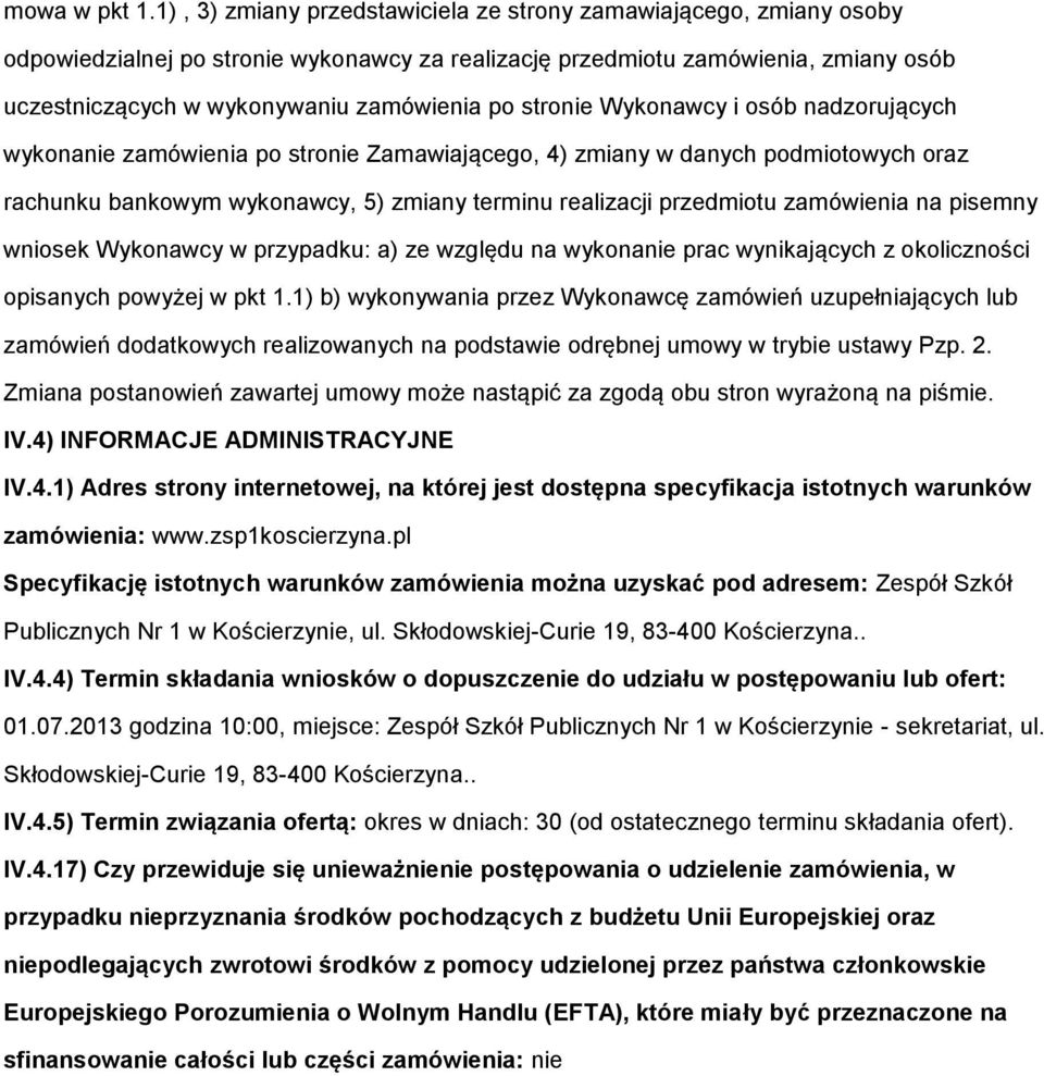 Wyknawcy i sób nadzrujących wyknanie zamówienia p strnie Zamawiająceg, 4) zmiany w danych pdmitwych raz rachunku bankwym wyknawcy, 5) zmiany terminu realizacji przedmitu zamówienia na pisemny wnisek