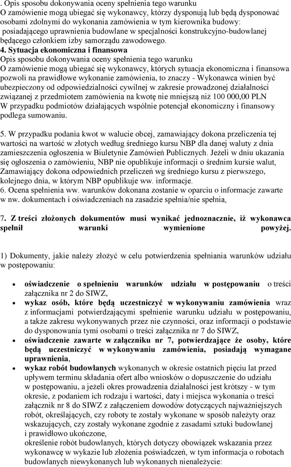 Sytuacja ekonomiczna i finansowa Opis sposobu dokonywania oceny spełnienia tego warunku O zamówienie mogą ubiegać się wykonawcy, których sytuacja ekonomiczna i finansowa pozwoli na prawidłowe