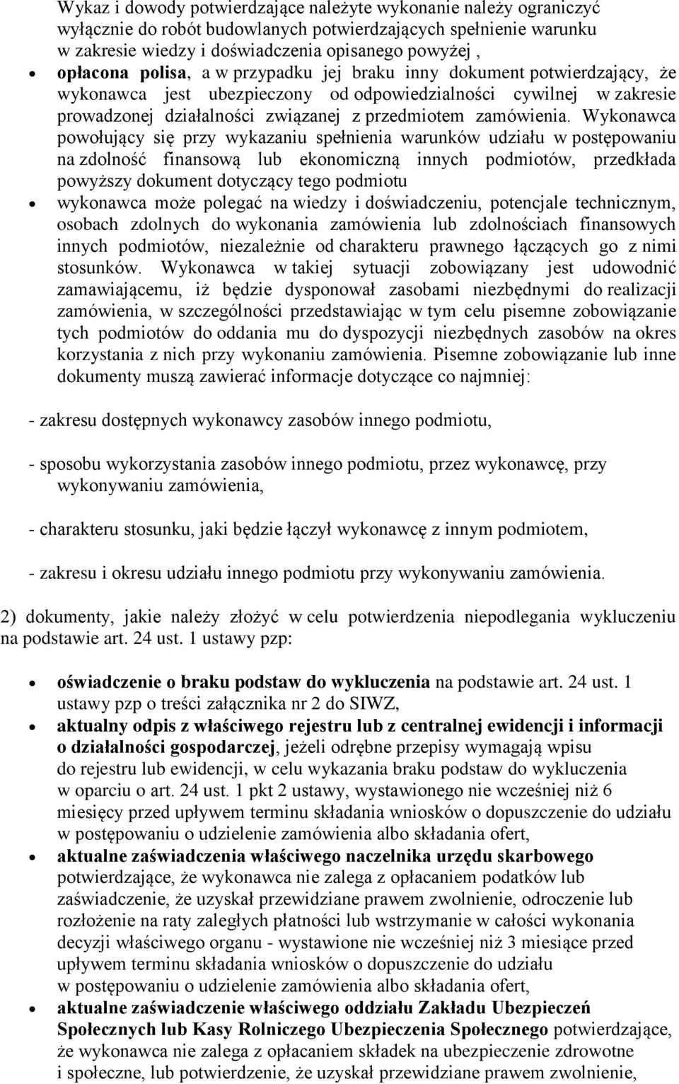 Wykonawca powołujący się przy wykazaniu spełnienia warunków udziału w postępowaniu na zdolność finansową lub ekonomiczną innych podmiotów, przedkłada powyższy dokument dotyczący tego podmiotu