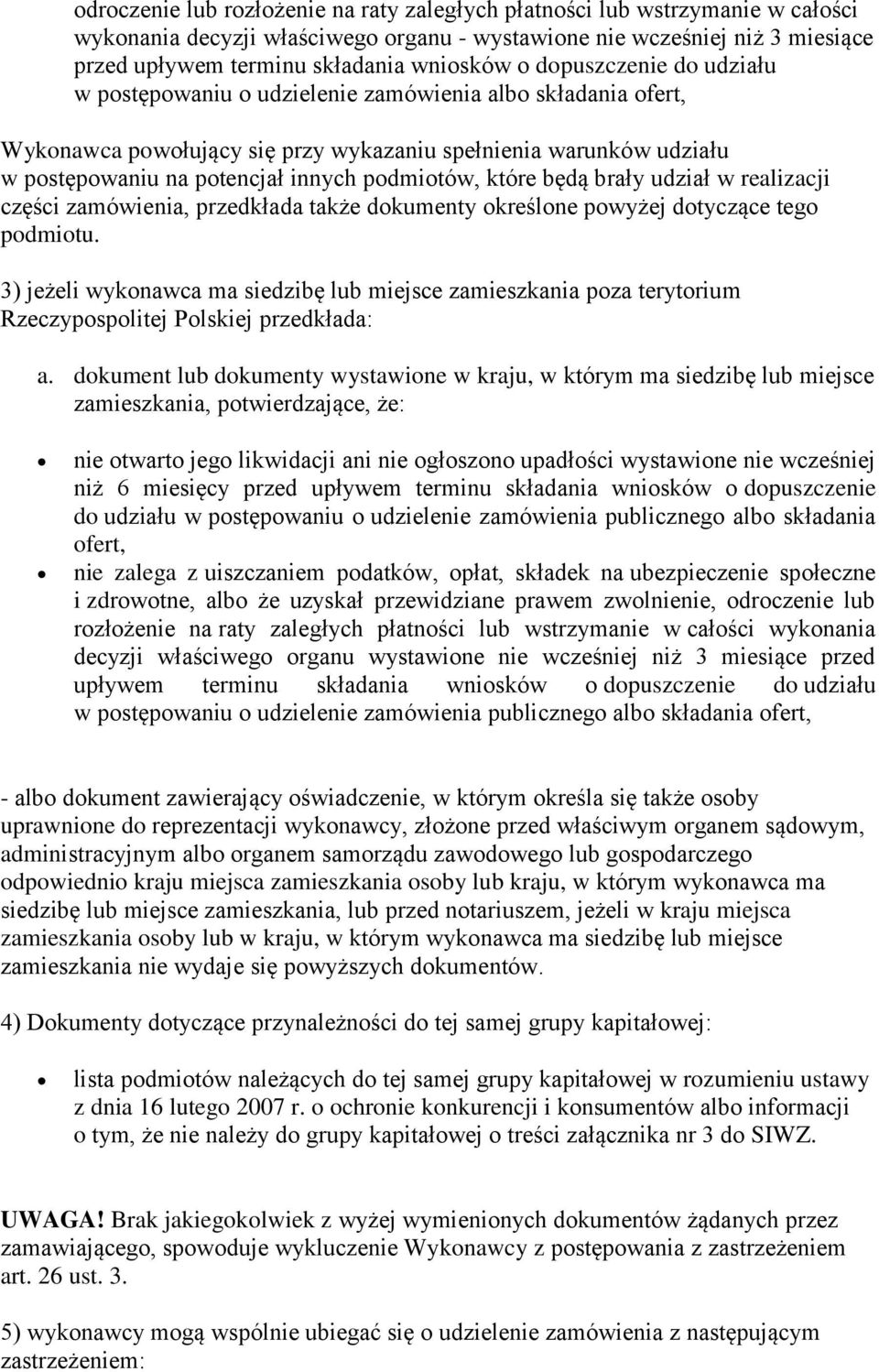 podmiotów, które będą brały udział w realizacji części zamówienia, przedkłada także dokumenty określone powyżej dotyczące tego podmiotu.