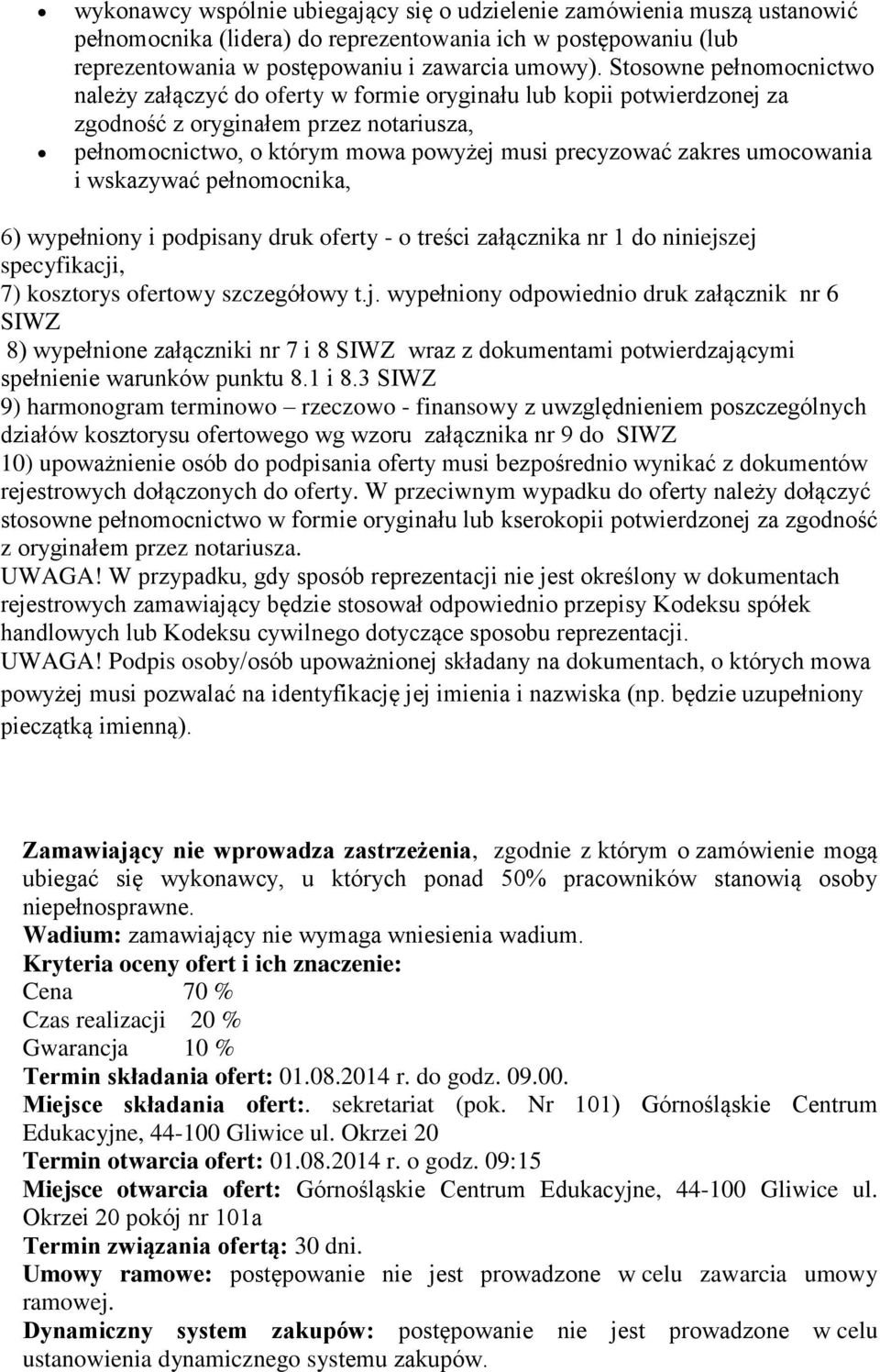 umocowania i wskazywać pełnomocnika, 6) wypełniony i podpisany druk oferty - o treści załącznika nr 1 do niniejs