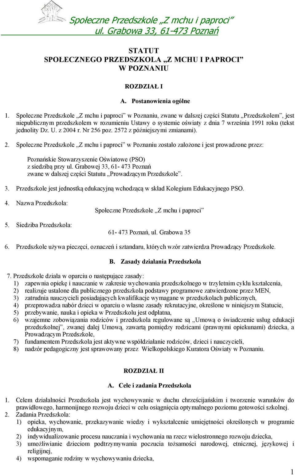 (tekst jednolity Dz. U. z 2004 r. Nr 256 poz. 2572 z późniejszymi zmianami). 2. Społeczne Przedszkole Z mchu i paproci w Poznaniu zostało założone i jest prowadzone przez: Poznańskie Stowarzyszenie Oświatowe (PSO) z siedzibą przy ul.