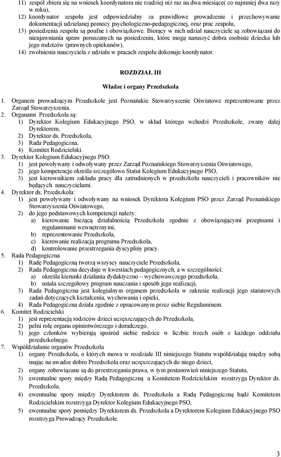 Biorący w nich udział nauczyciele są zobowiązani do nieujawniania spraw poruszanych na posiedzeniu, które mogą naruszyć dobra osobiste dziecka lub jego rodziców (prawnych opiekunów), 14) zwolnienia