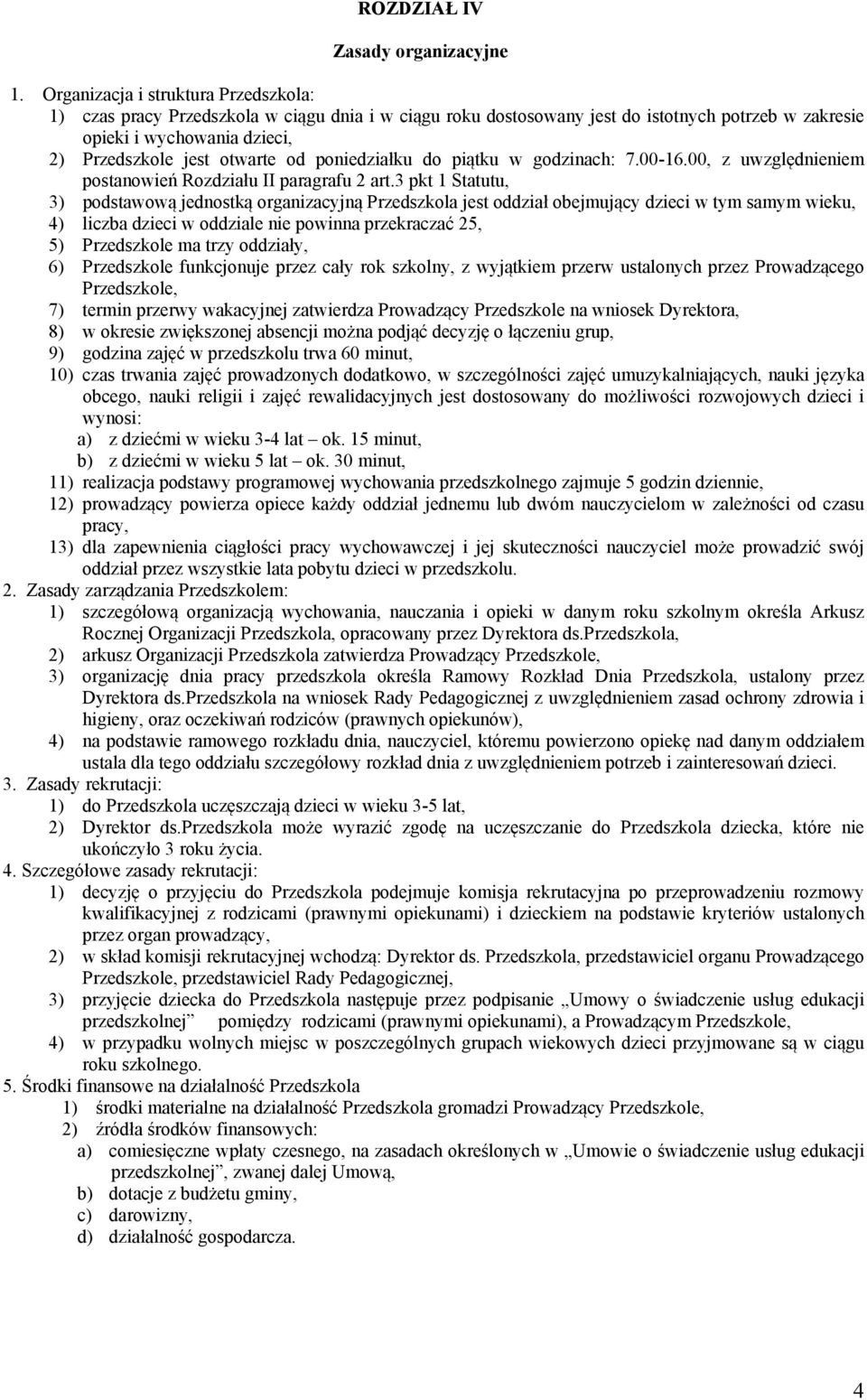 poniedziałku do piątku w godzinach: 7.00-16.00, z uwzględnieniem postanowień Rozdziału II paragrafu 2 art.