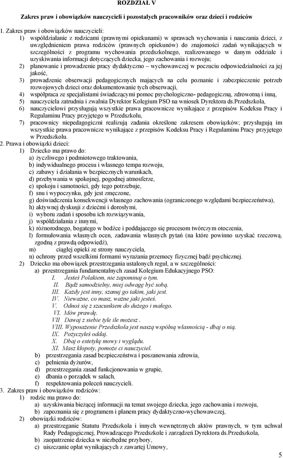 zadań wynikających w szczególności z programu wychowania przedszkolnego, realizowanego w danym oddziale i uzyskiwania informacji dotyczących dziecka, jego zachowania i rozwoju; 2) planowanie i