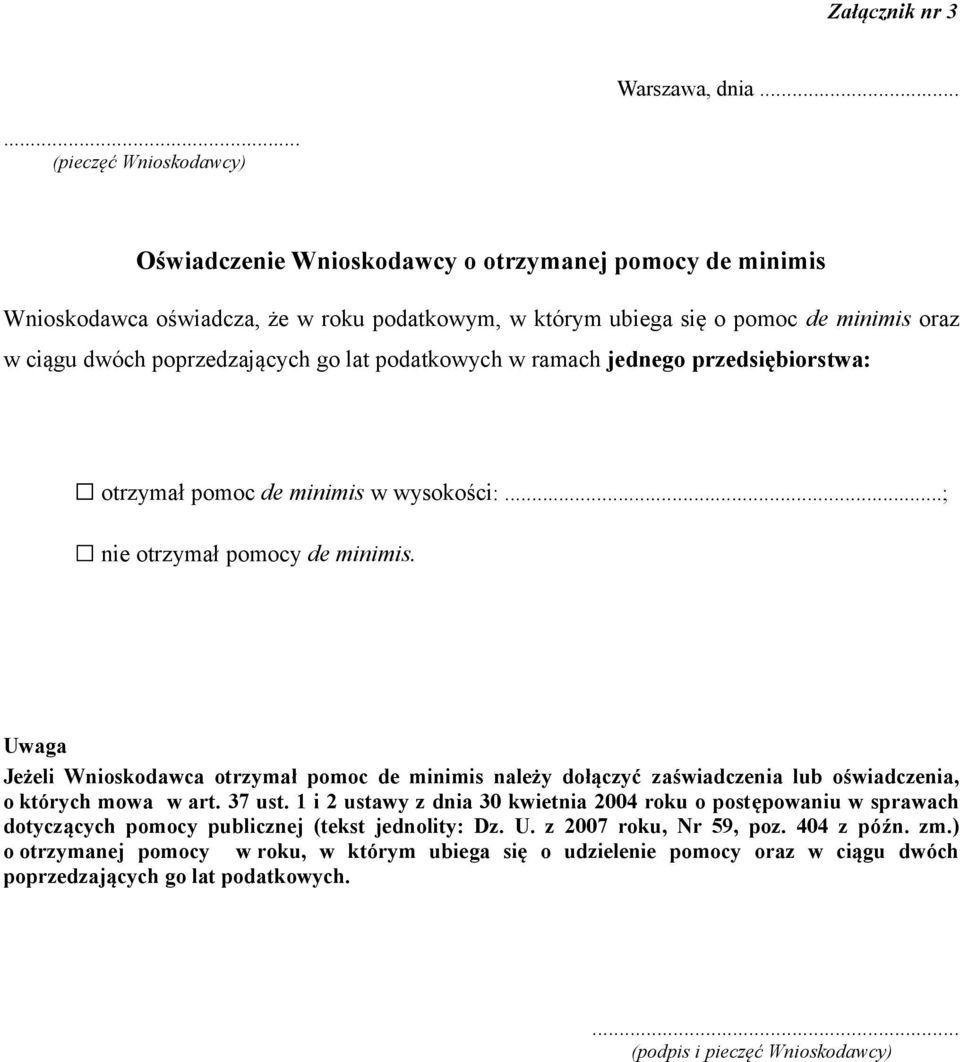 poprzedzających go lat podatkowych w ramach jednego przedsiębiorstwa: otrzymał pomoc de minimis w wysokości:...; nie otrzymał pomocy de minimis.