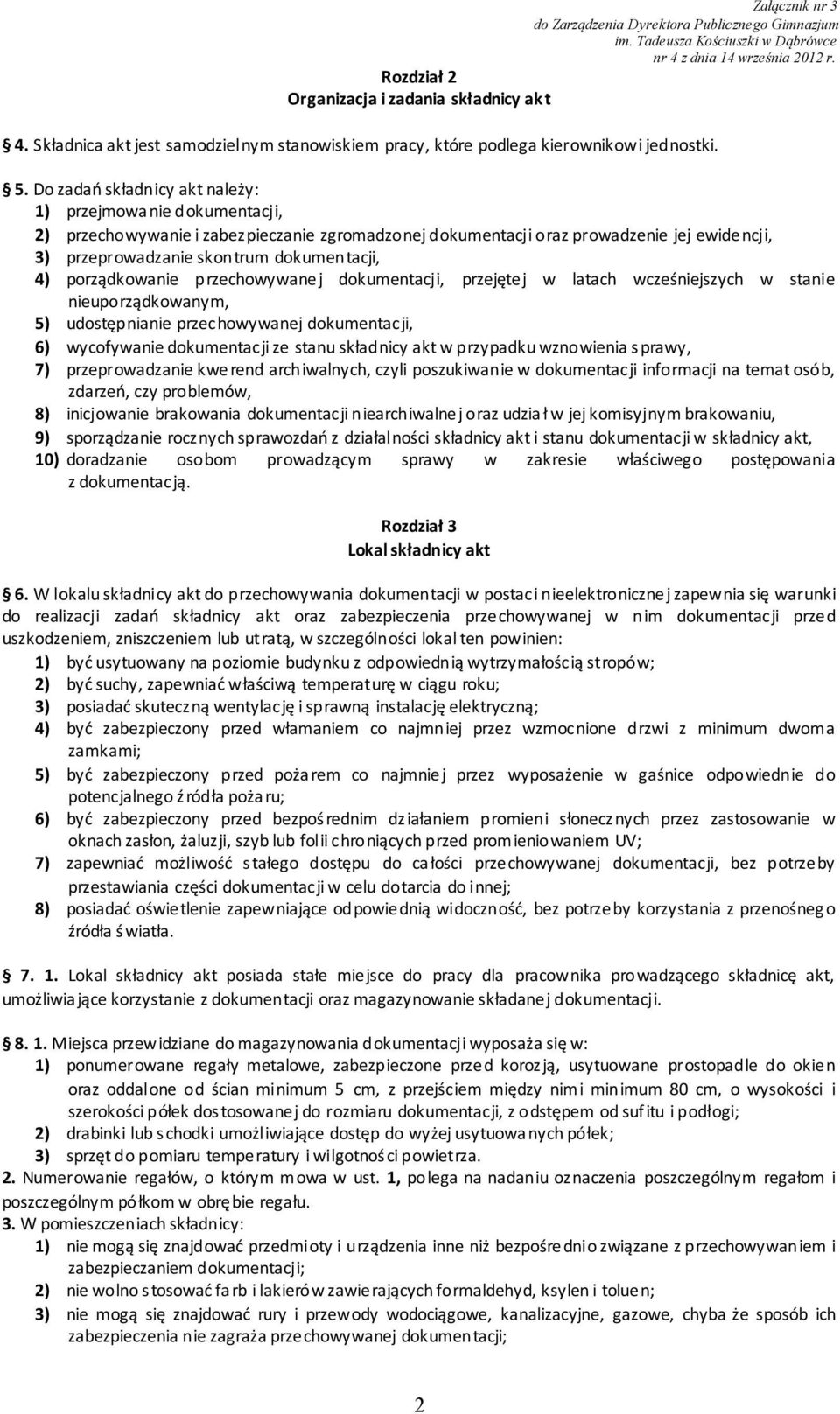 porządkowanie przechowywanej dokumentacji, przejętej w latach wcześniejszych w stanie nieuporządkowanym, 5) udostępnianie przechowywanej dokumentacji, 6) wycofywanie dokumentacji ze stanu składnicy