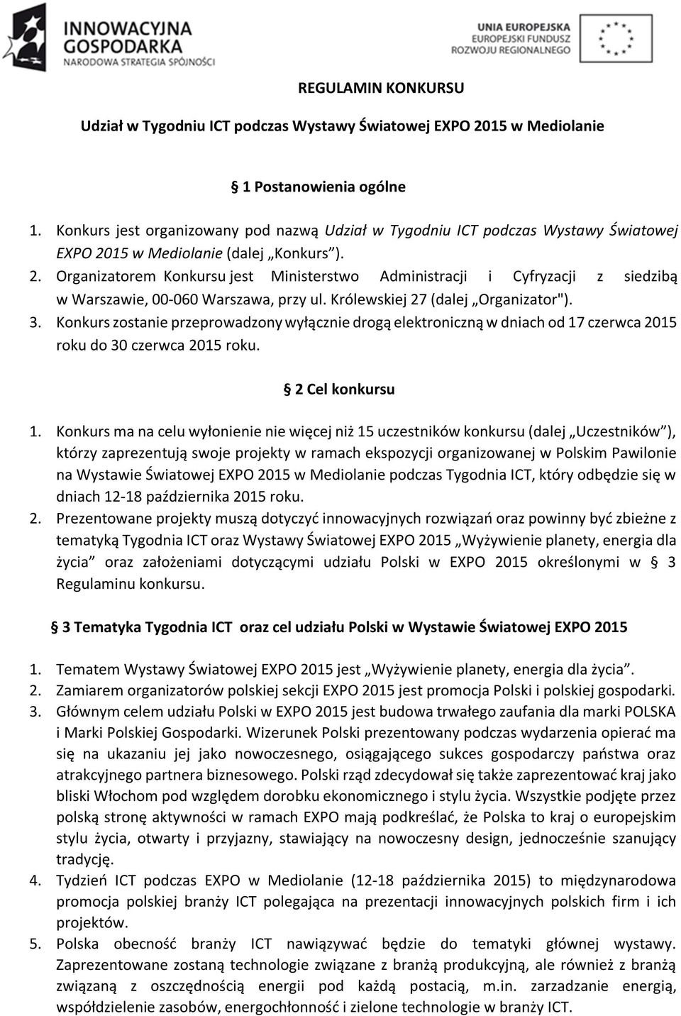 15 w Mediolanie (dalej Konkurs ). 2. Organizatorem Konkursu jest Ministerstwo Administracji i Cyfryzacji z siedzibą w Warszawie, 00-060 Warszawa, przy ul. Królewskiej 27 (dalej Organizator"). 3.