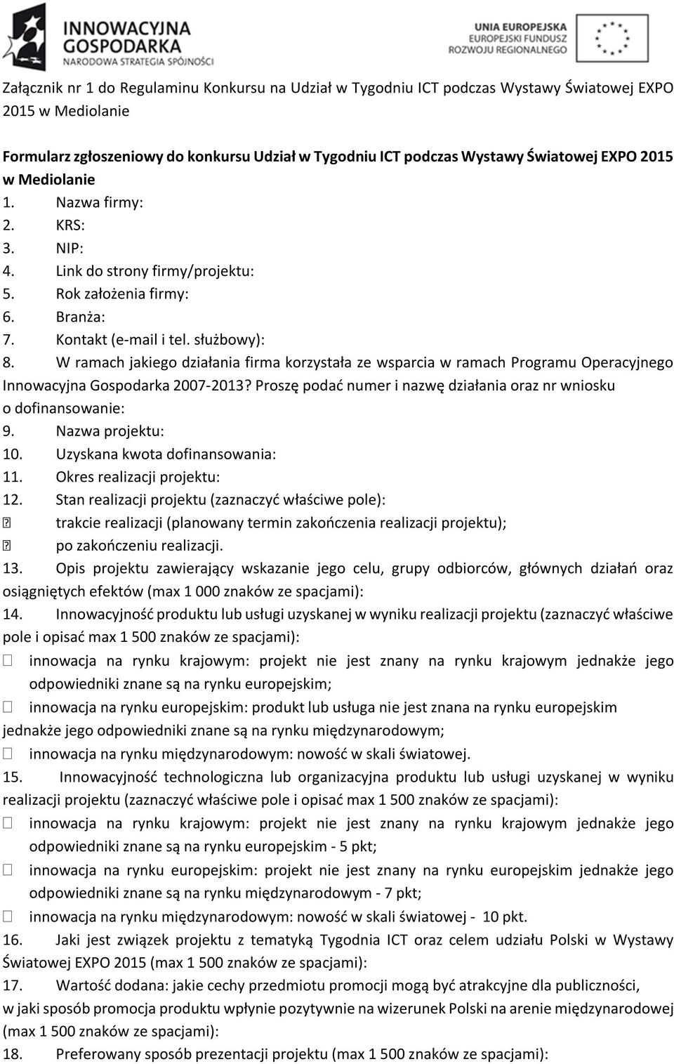 W ramach jakiego działania firma korzystała ze wsparcia w ramach Programu Operacyjnego Innowacyjna Gospodarka 2007-2013? Proszę podać numer i nazwę działania oraz nr wniosku o dofinansowanie: 9.