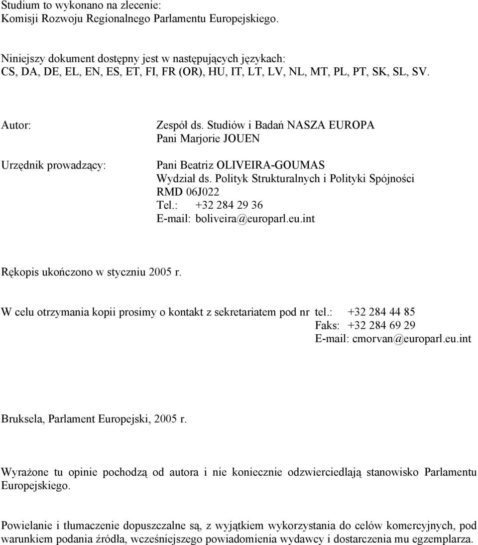 Studiów i Badań NASZA EUROPA Pani Marjorie JOUEN Pani Beatriz OLIVEIRA-GOUMAS Wydział ds. Polityk Strukturalnych i Polityki Spójności RMD 06J022 Tel.: +32 284 29 36 E-mail: boliveira@eur