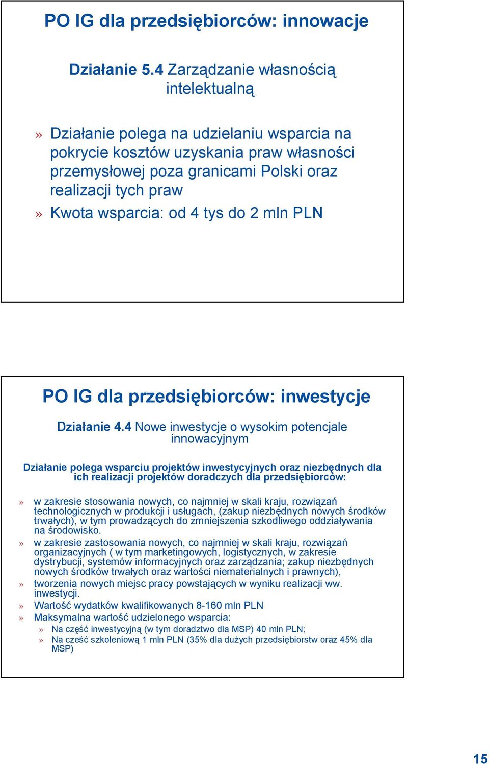 wsparcia: od 4 tys do 2 mln PLN PO IG dla przedsiębiorców: inwestycje Działanie 4.