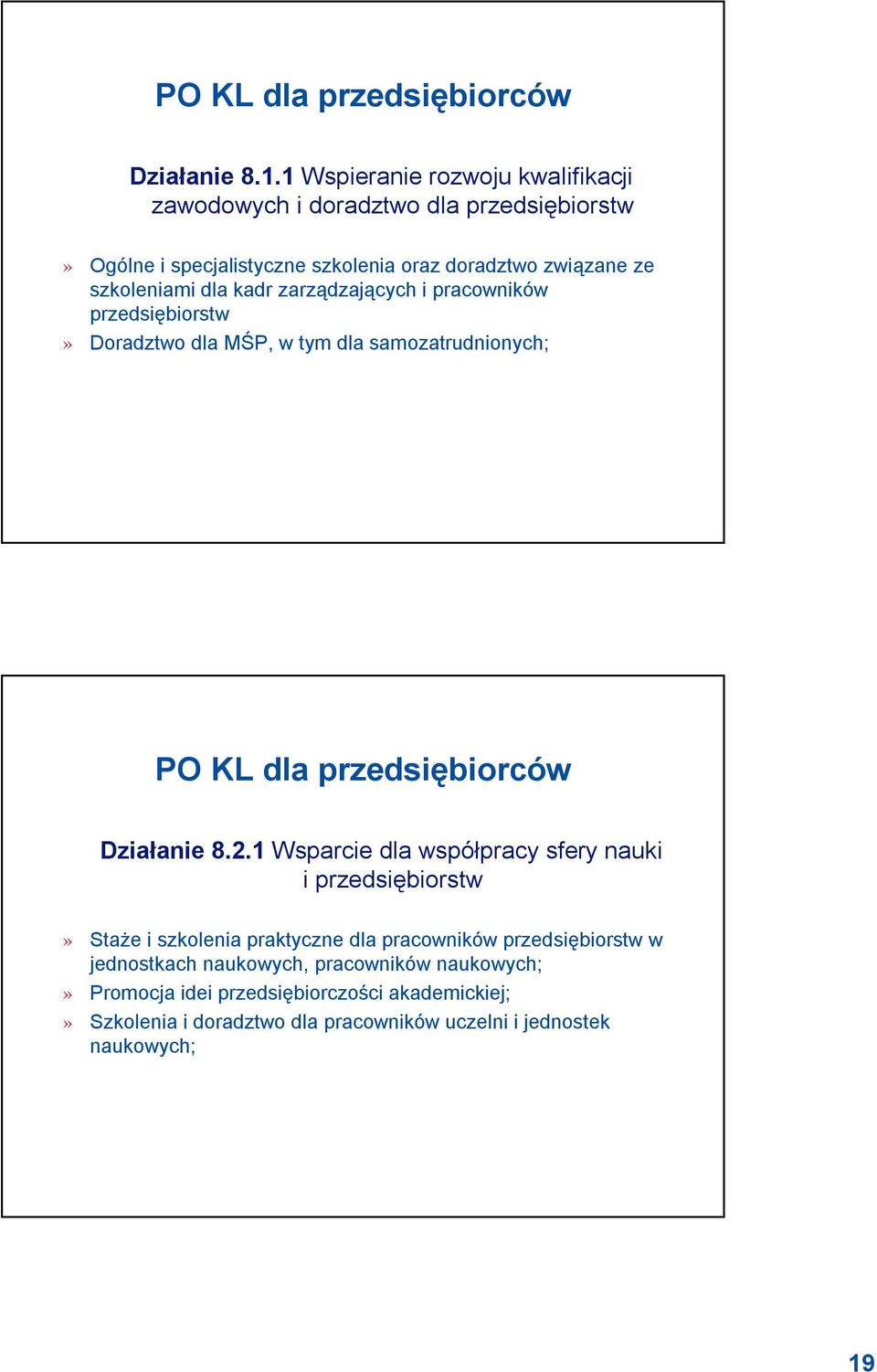 kadr zarządzających i pracowników przedsiębiorstw» Doradztwo dla MŚP, w tym dla samozatrudnionych; PO KL dla przedsiębiorców Działanie 8.2.