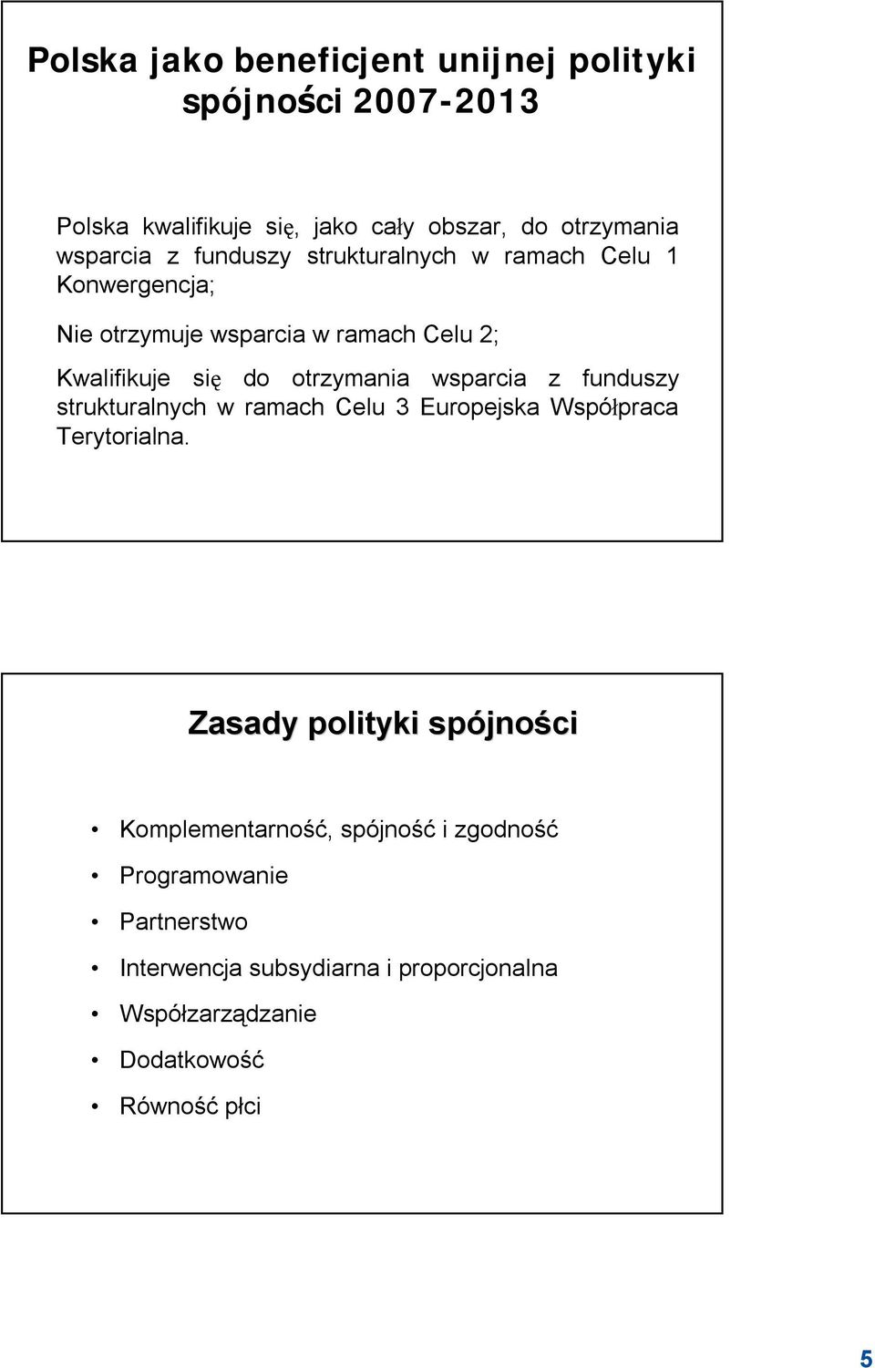 wsparcia z funduszy strukturalnych w ramach Celu 3 Europejska Współpraca Terytorialna.