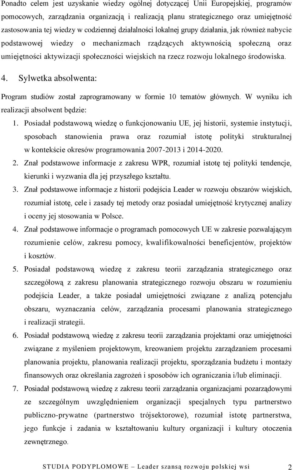 rozwoju lokalnego środowiska. 4. Sylwetka absolwenta: Program studiów został zaprogramowany w formie 10 tematów głównych. W wyniku ich realizacji absolwent będzie: 1.