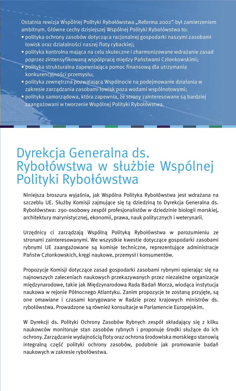 kontrolna mająca na celu skuteczne i zharmonizowane wdrażanie zasad poprzez zintensyfikowaną współpracę między Państwami Członkowskimi; polityka strukturalna zapewniająca pomoc finansową dla