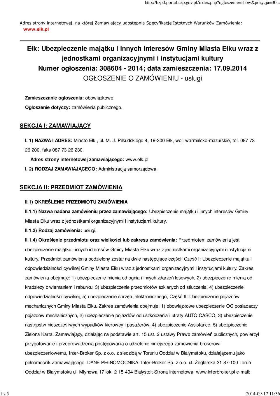 2014 OGŁOSZENIE O ZAMÓWIENIU - usługi Zamieszczanie ogłoszenia: obowiązkowe. Ogłoszenie dotyczy: zamówienia publicznego. SEKCJA I: ZAMAWIAJĄCY I. 1) NAZWA I ADRES: Miasto Ełk, ul. M. J.