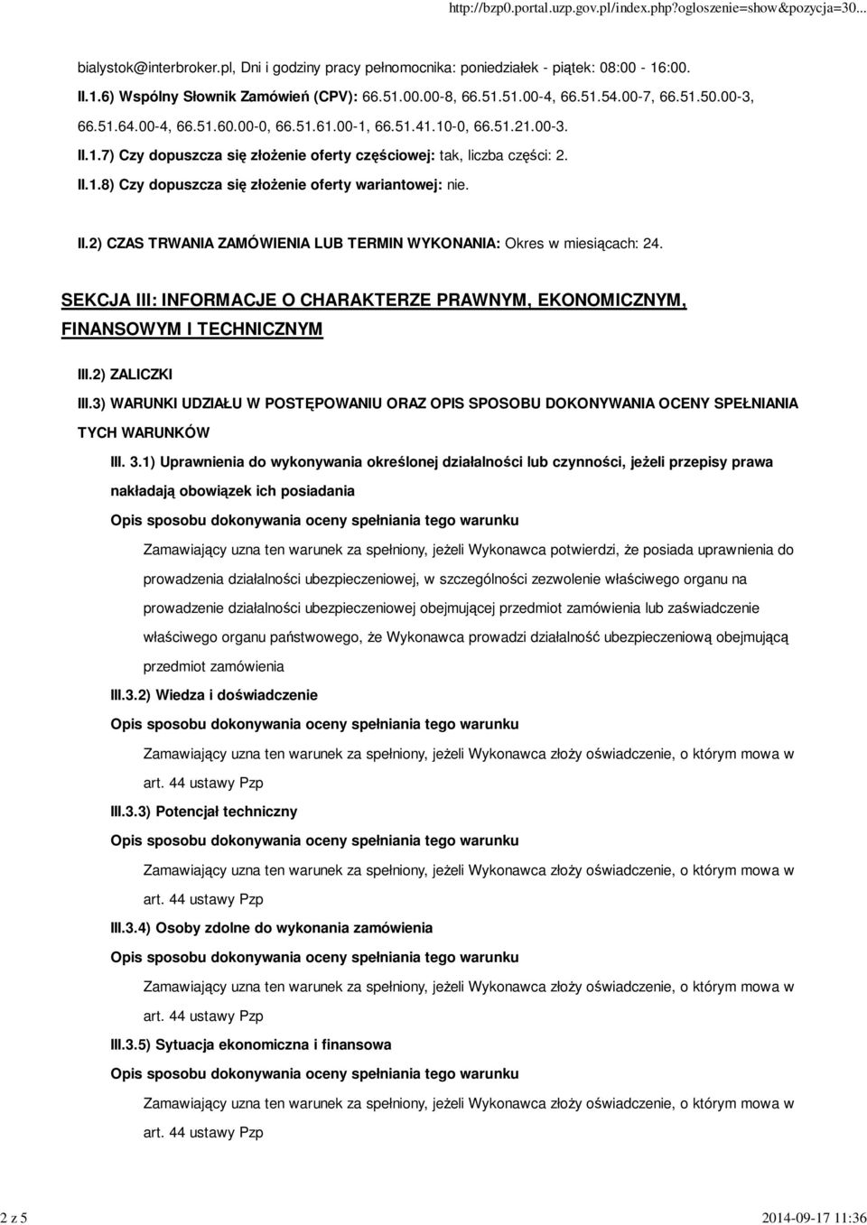 II.2) CZAS TRWANIA ZAMÓWIENIA LUB TERMIN WYKONANIA: Okres w miesiącach: 24. SEKCJA III: INFORMACJE O CHARAKTERZE PRAWNYM, EKONOMICZNYM, FINANSOWYM I TECHNICZNYM III.2) ZALICZKI III.