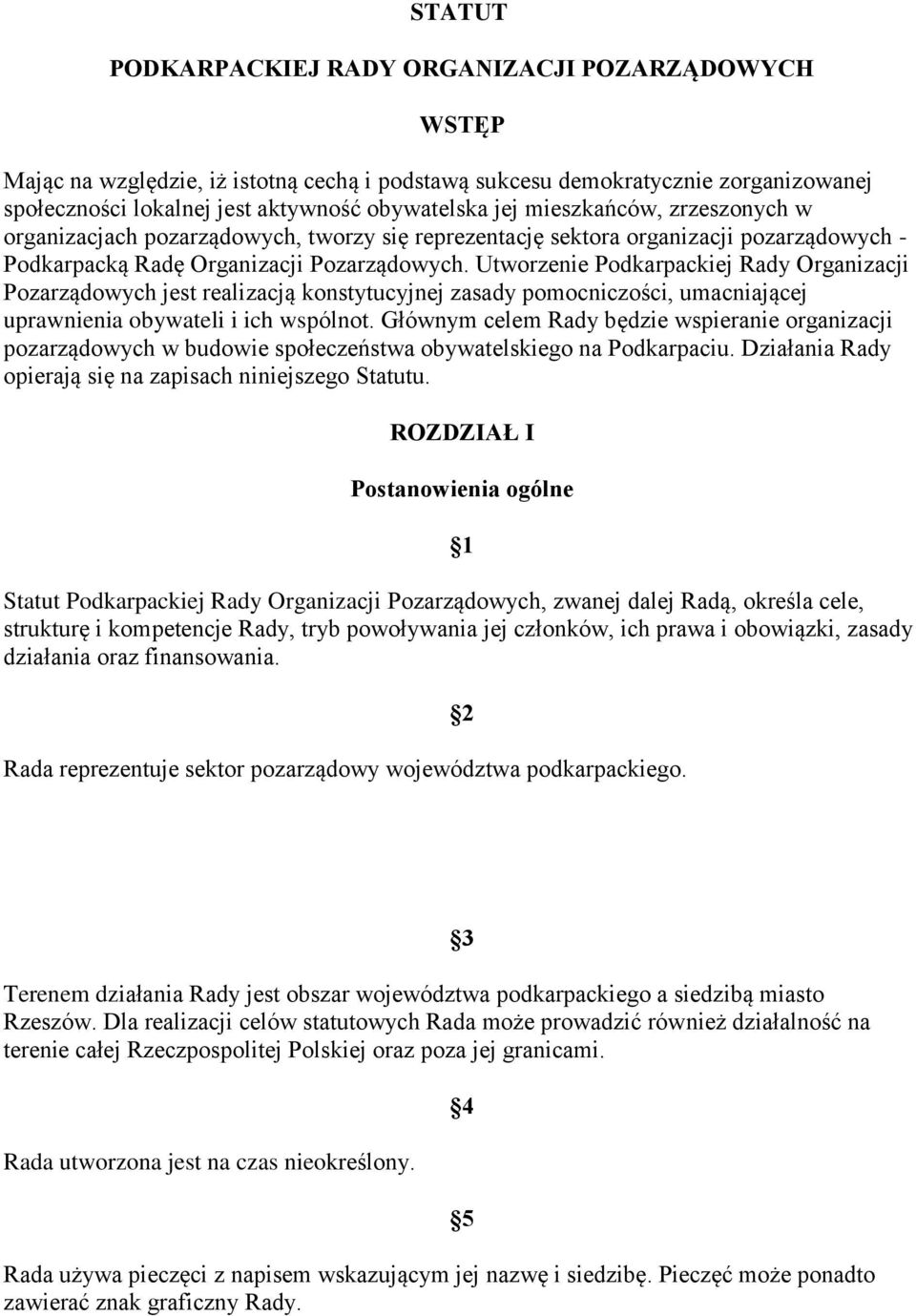 Utworzenie Podkarpackiej Rady Organizacji Pozarządowych jest realizacją konstytucyjnej zasady pomocniczości, umacniającej uprawnienia obywateli i ich wspólnot.