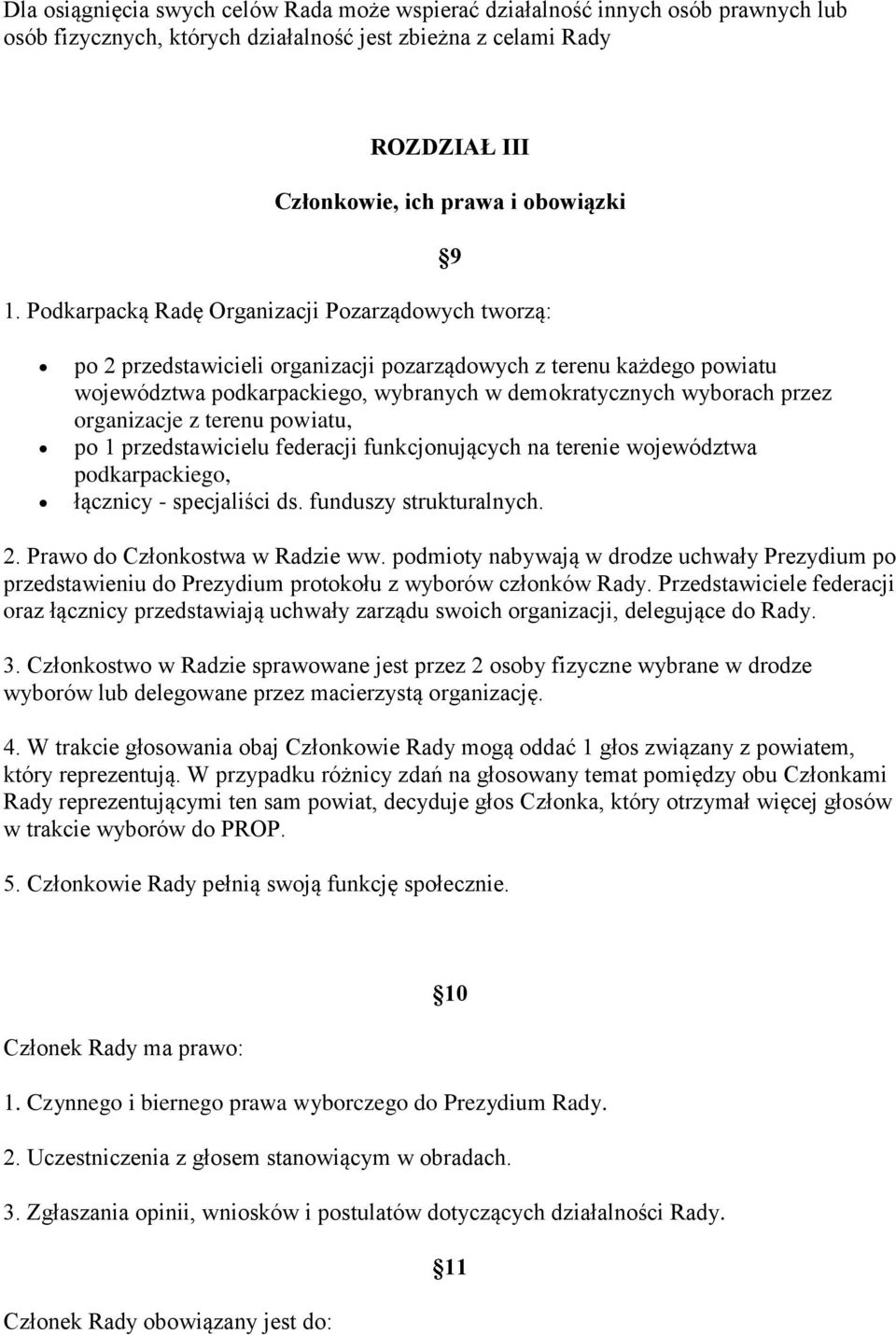 organizacje z terenu powiatu, po 1 przedstawicielu federacji funkcjonujących na terenie województwa podkarpackiego, łącznicy - specjaliści ds. funduszy strukturalnych. 2.