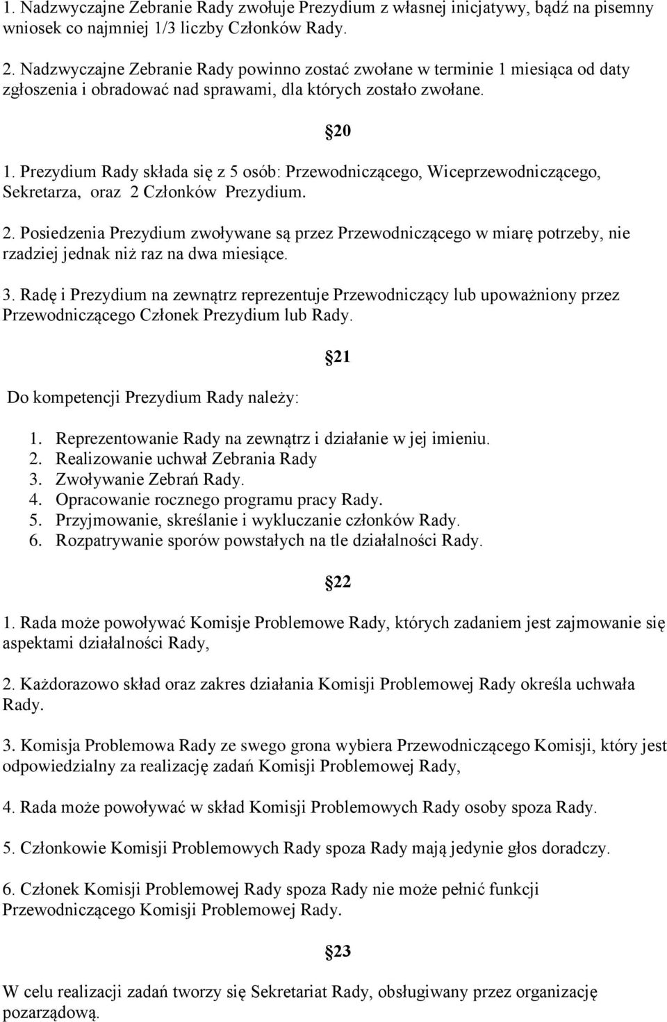 2. Posiedzenia Prezydium zwoływane są przez Przewodniczącego w miarę potrzeby, nie rzadziej jednak niż raz na dwa miesiące. 3.