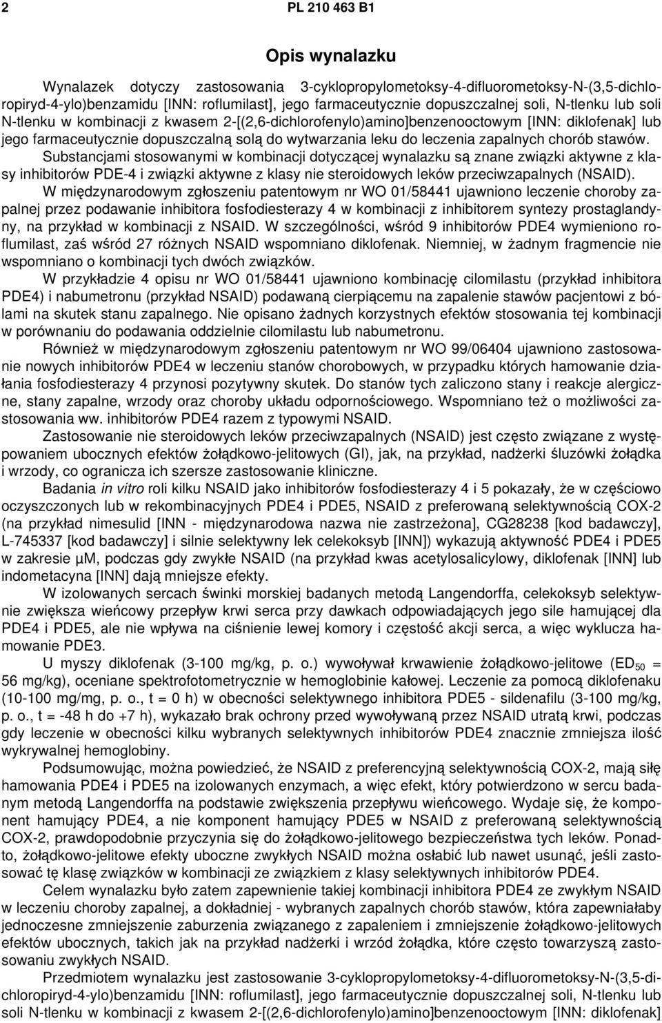 chorób stawów. Substancjami stosowanymi w kombinacji dotyczącej wynalazku są znane związki aktywne z klasy inhibitorów PDE-4 i związki aktywne z klasy nie steroidowych leków przeciwzapalnych (NSAID).