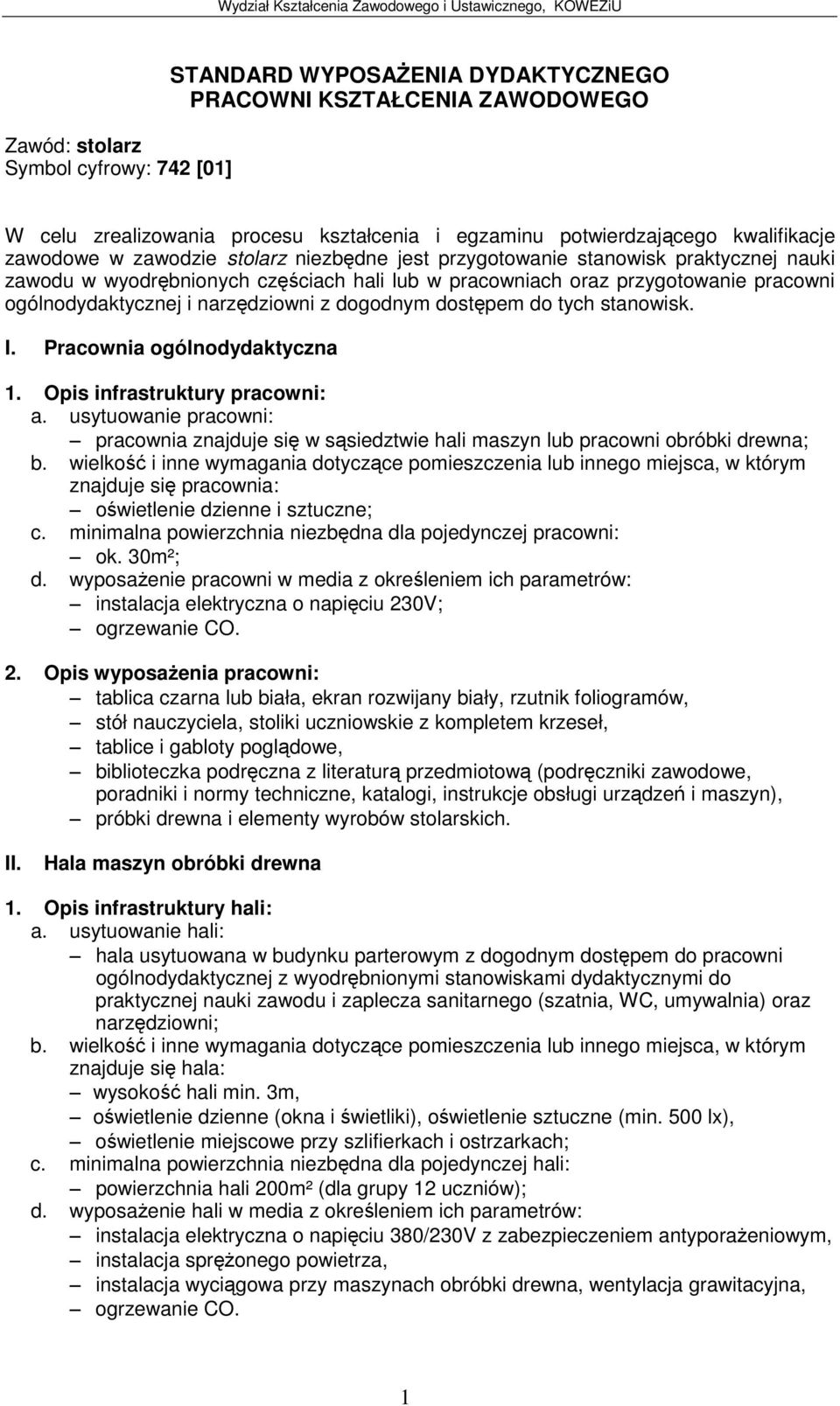 przygotowanie pracowni ogólnodydaktycznej i narzdziowni z dogodnym dostpem do tych stanowisk. I. Pracownia ogólnodydaktyczna 1. Opis infrastruktury pracowni: a.