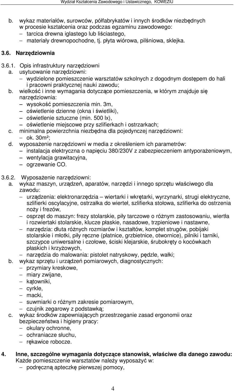 wielko i inne wymagania dotyczce pomieszczenia, w którym znajduje si narzdziownia: wysoko pomieszczenia min. 3m, owietlenie dzienne (okna i wietliki), owietlenie sztuczne (min.