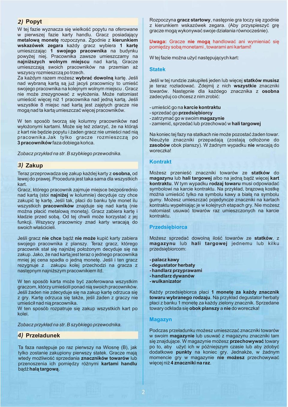Gracze umieszczaj¹ swoich pracowników na przemian a wszyscy rozmieszcz¹ po trzech.