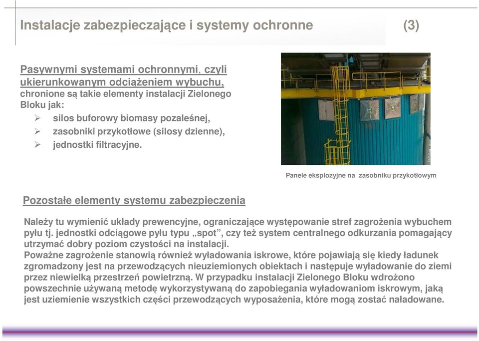 Panele eksplozyjne na zasobniku przykotłowym Pozostałe elementy systemu zabezpieczenia Należy tu wymienić układy prewencyjne, ograniczające występowanie stref zagrożenia wybuchem pyłu tj.