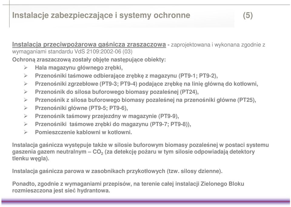 główną do kotłowni, Przenośnik do silosa buforowego biomasy pozaleśnej (PT24), Przenośnik z silosa buforowego biomasy pozaleśnej na przenośniki główne (PT25), Przenośniki główne (PT9-5; PT9-6),