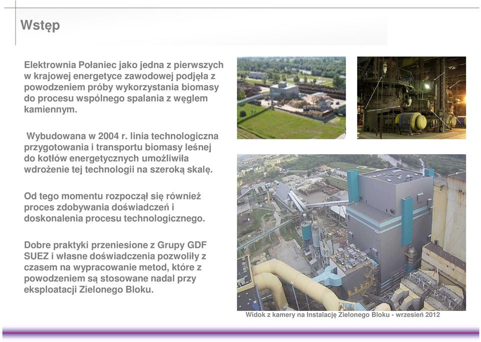 Od tego momentu rozpoczął się również proces zdobywania doświadczeń i doskonalenia procesu technologicznego.