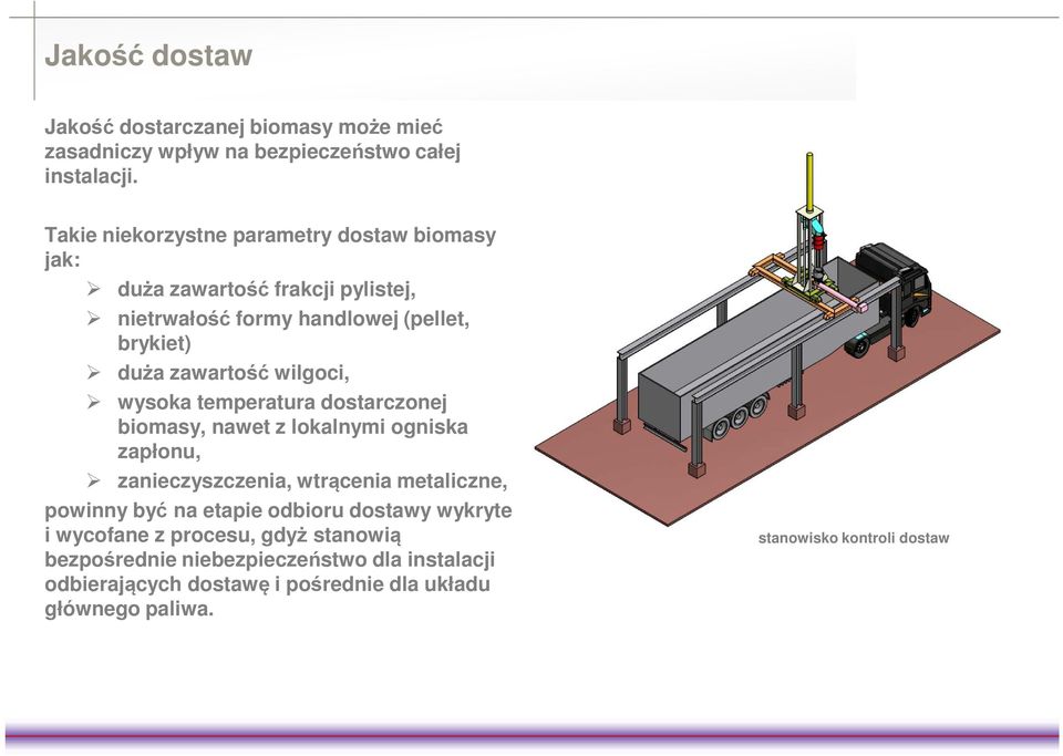 wilgoci, wysoka temperatura dostarczonej biomasy, nawet z lokalnymi ogniska zapłonu, zanieczyszczenia, wtrącenia metaliczne, powinny być na etapie