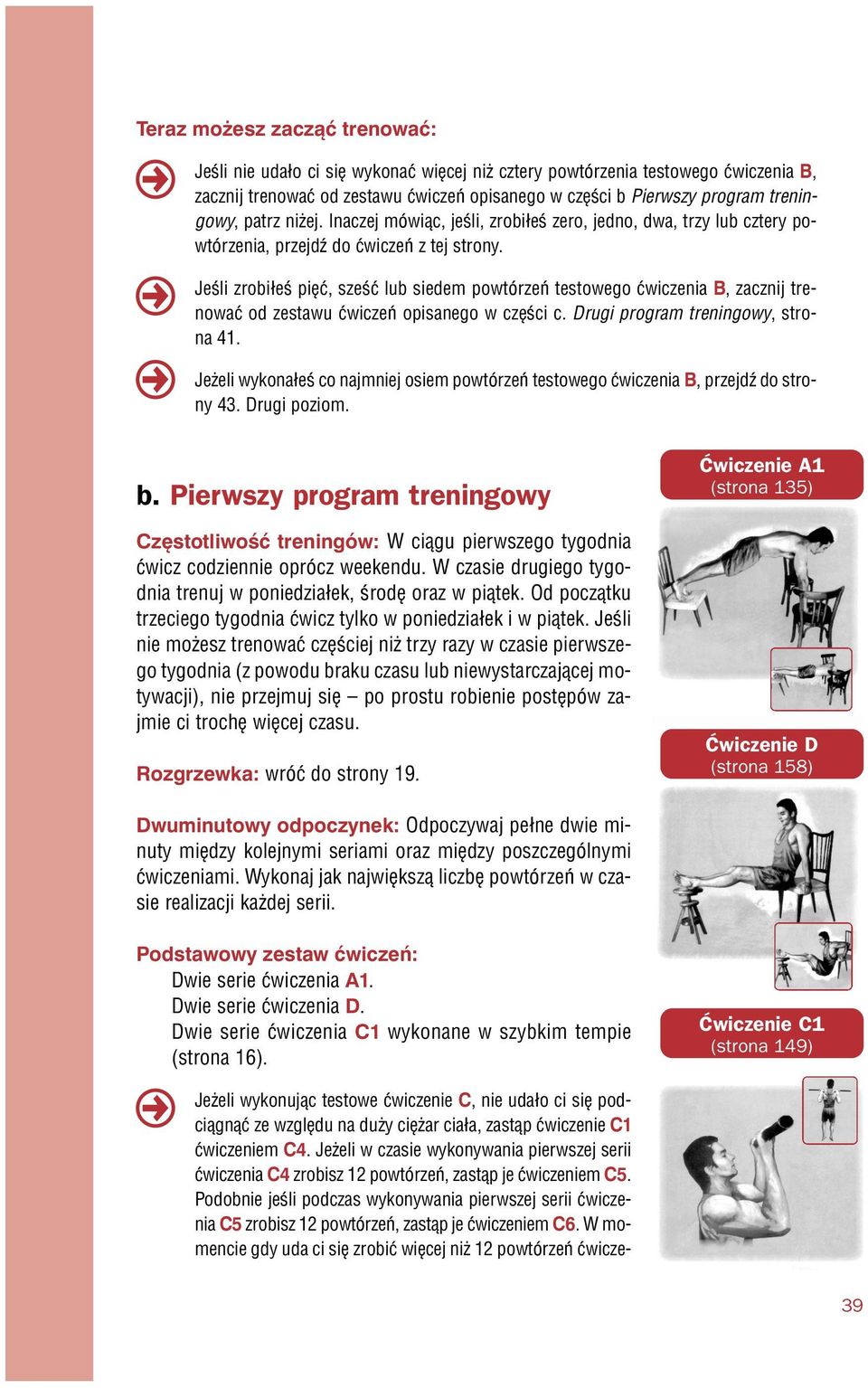 Jeœli zrobi³eœ piêæ, szeœæ lub siedem powtórzeñ testowego æwiczenia B, zacznij trenowaæ od zestawu æwiczeñ opisanego w czêœci c. Drugi program treningowy, strona 41.