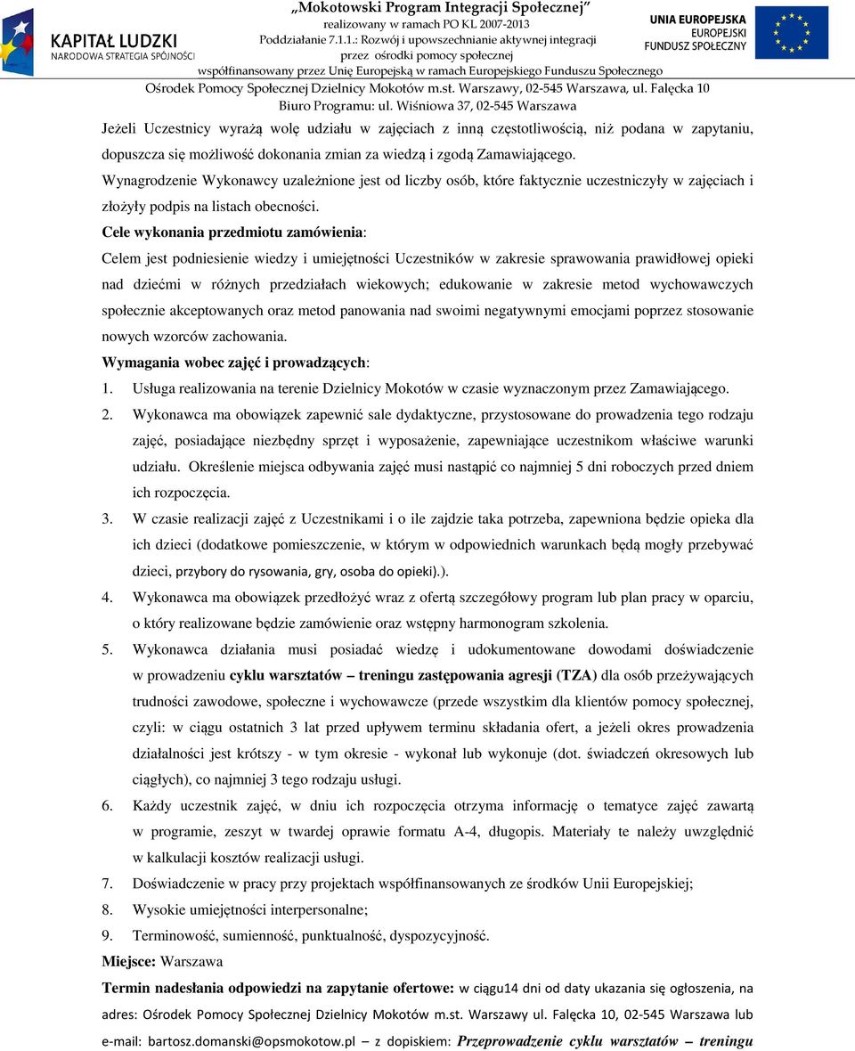 Cele wykonania przedmiotu zamówienia: Celem jest podniesienie wiedzy i umiejętności Uczestników w zakresie sprawowania prawidłowej opieki nad dziećmi w różnych przedziałach wiekowych; edukowanie w