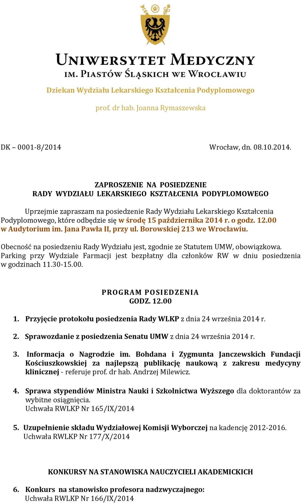 ZAPROSZENIE NA POSIEDZENIE RADY WYDZIAŁU LEKARSKIEGO KSZTAŁCENIA PODYPLOMOWEGO Uprzejmie zapraszam na posiedzenie Rady Wydziału Lekarskiego Kształcenia Podyplomowego, które odbędzie się w środę 15