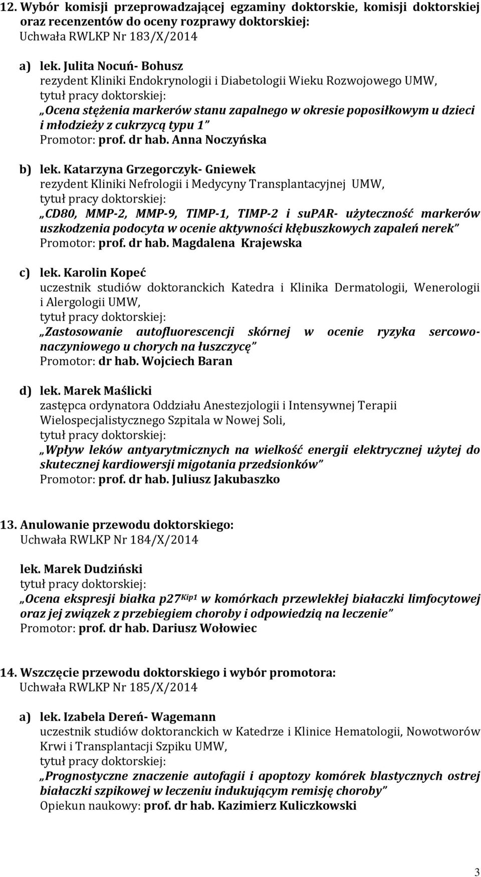 Promotor: prof. dr hab. Anna Noczyńska b) lek.