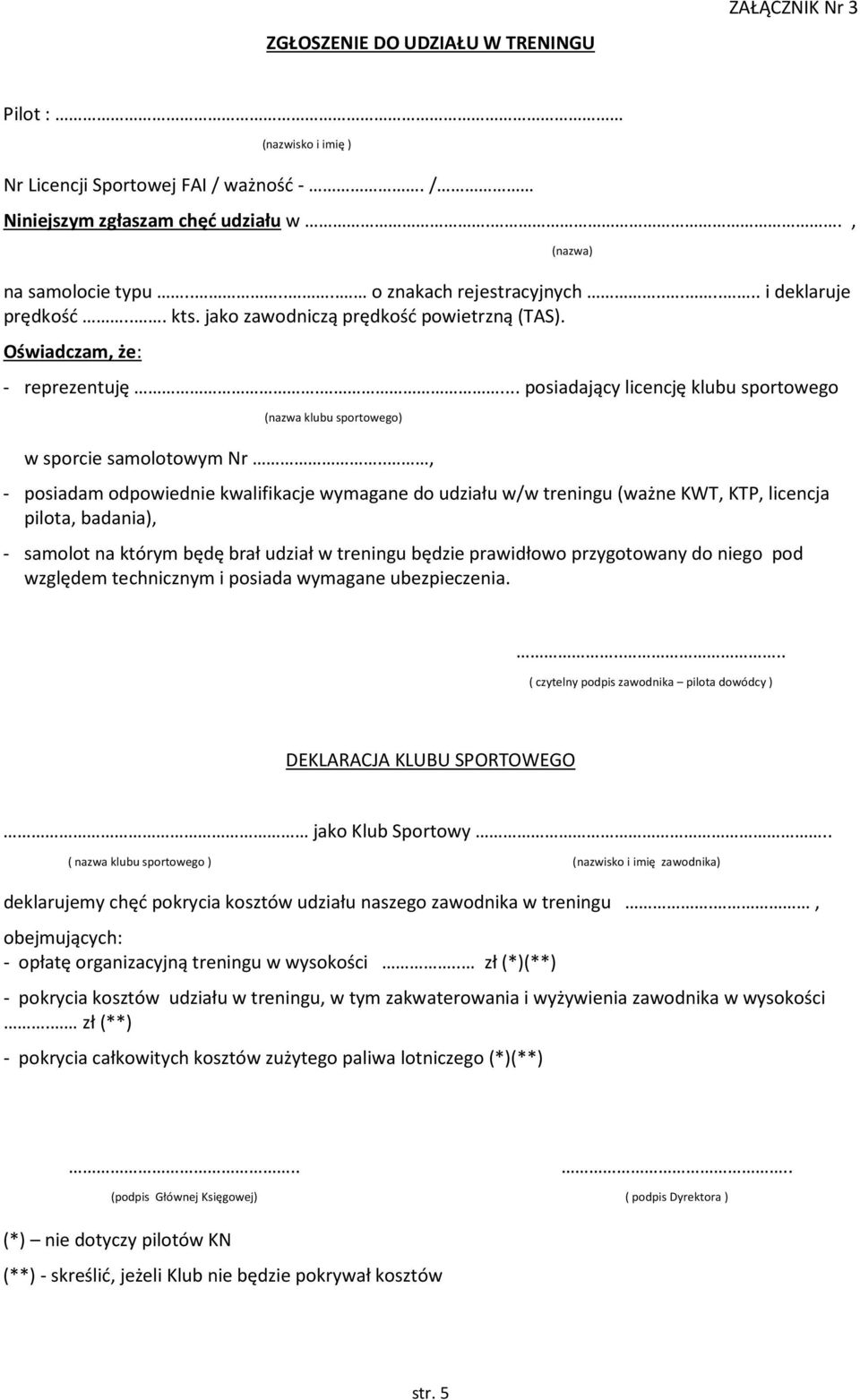 ., - posiadam odpowiednie kwalifikacje wymagane do udziału w/w treningu (ważne KWT, KTP, licencja pilota, badania), (nazwa) - samolot na którym będę brał udział w treningu będzie prawidłowo