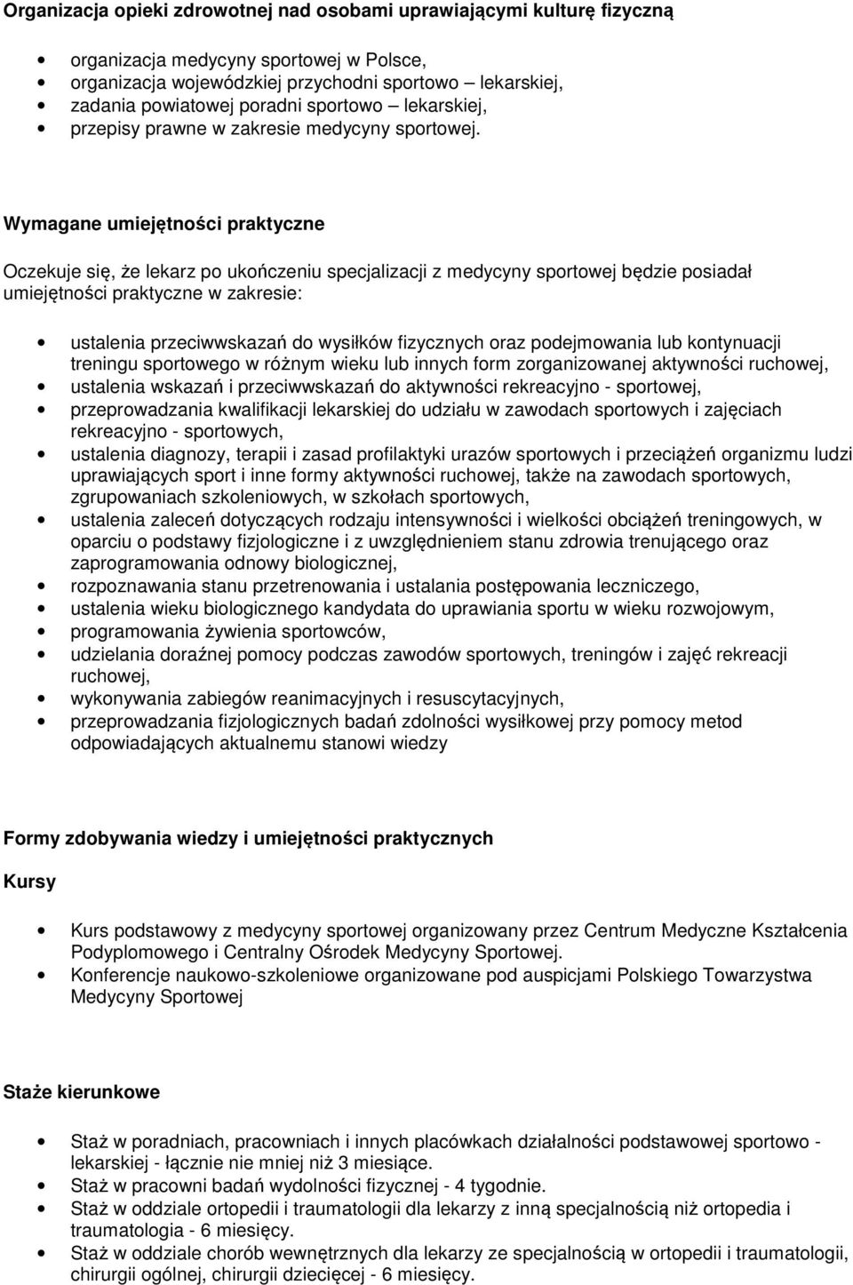 Wymagane umiejętności praktyczne Oczekuje się, że lekarz po ukończeniu specjalizacji z medycyny sportowej będzie posiadał umiejętności praktyczne w zakresie: ustalenia przeciwwskazań do wysiłków