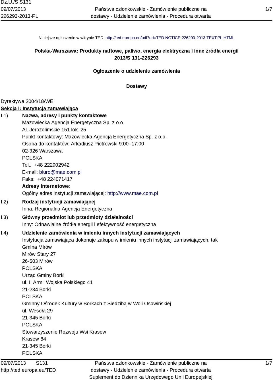 2004/18/WE Sekcja I: Instytucja zamawiająca I.1) Nazwa, adresy i punkty kontaktowe Mazowiecka Agencja Energetyczna Sp. z o.o. Al. Jerozolimskie 151 lok.