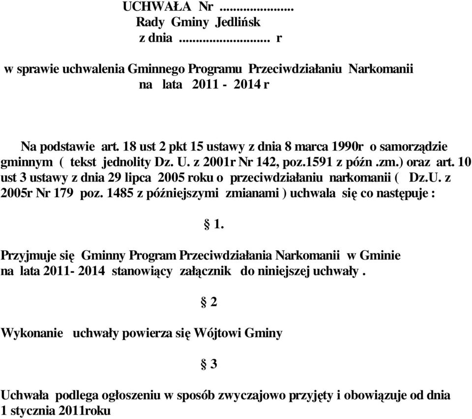 10 ust 3 ustawy z dnia 29 lipca 2005 roku o przeciwdziałaniu narkomanii ( Dz.U. z 2005r Nr 179 poz. 1485 z późniejszymi zmianami ) uchwala się co następuje : 1.