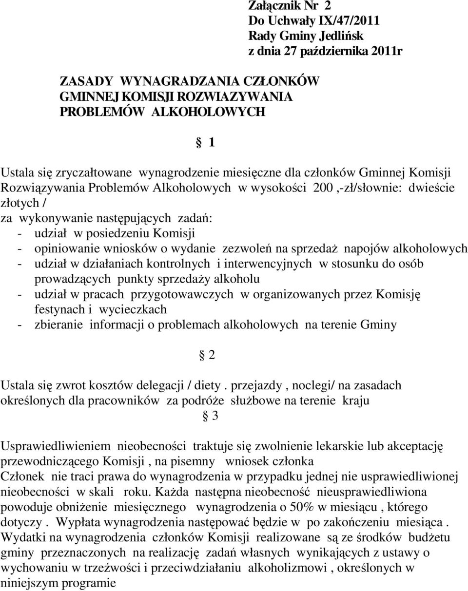 Komisji - opiniowanie wniosków o wydanie zezwoleń na sprzedaż napojów alkoholowych - udział w działaniach kontrolnych i interwencyjnych w stosunku do osób prowadzących punkty sprzedaży alkoholu -