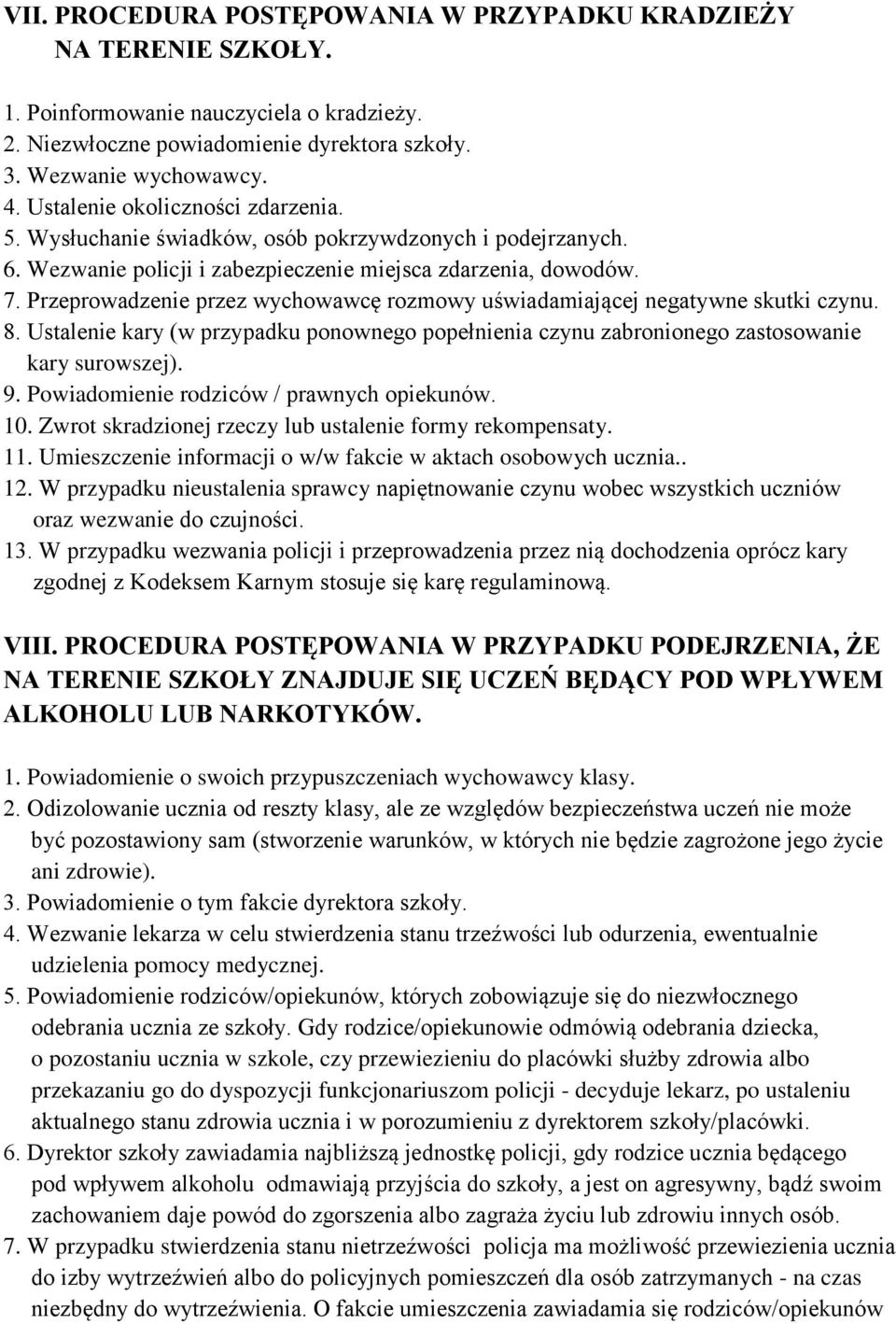 Przeprowadzenie przez wychowawcę rozmowy uświadamiającej negatywne skutki czynu. 8. Ustalenie kary (w przypadku ponownego popełnienia czynu zabronionego zastosowanie kary surowszej). 9.