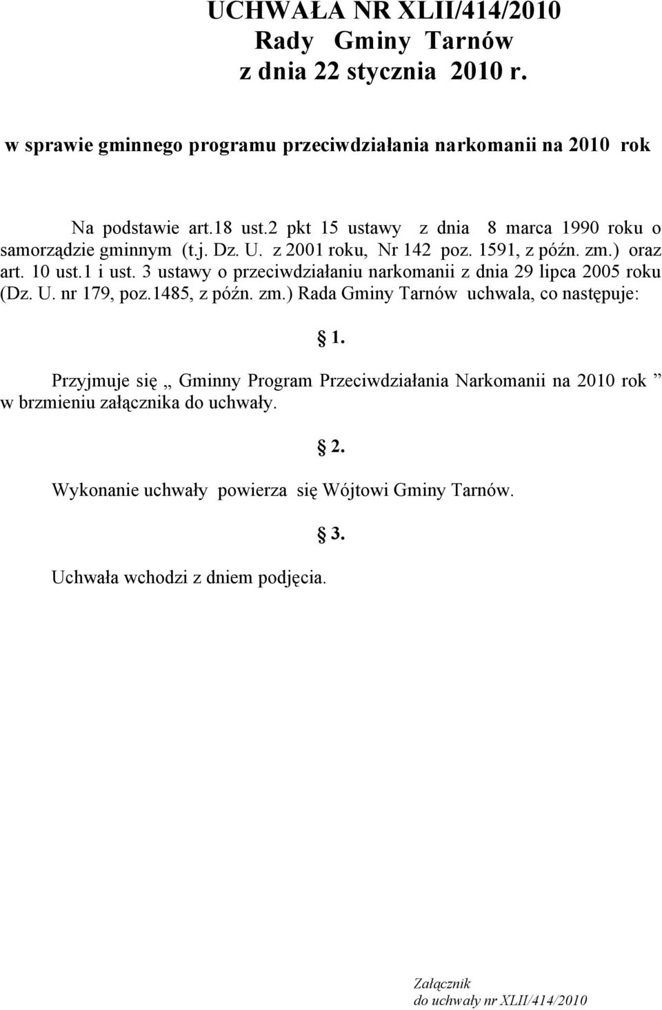 3 ustawy o przeciwdziałaniu narkomanii z dnia 29 lipca 2005 roku (Dz. U. nr 179, poz.1485, z późn. zm.) Rada Gminy Tarnów uchwala, co następuje: 1.