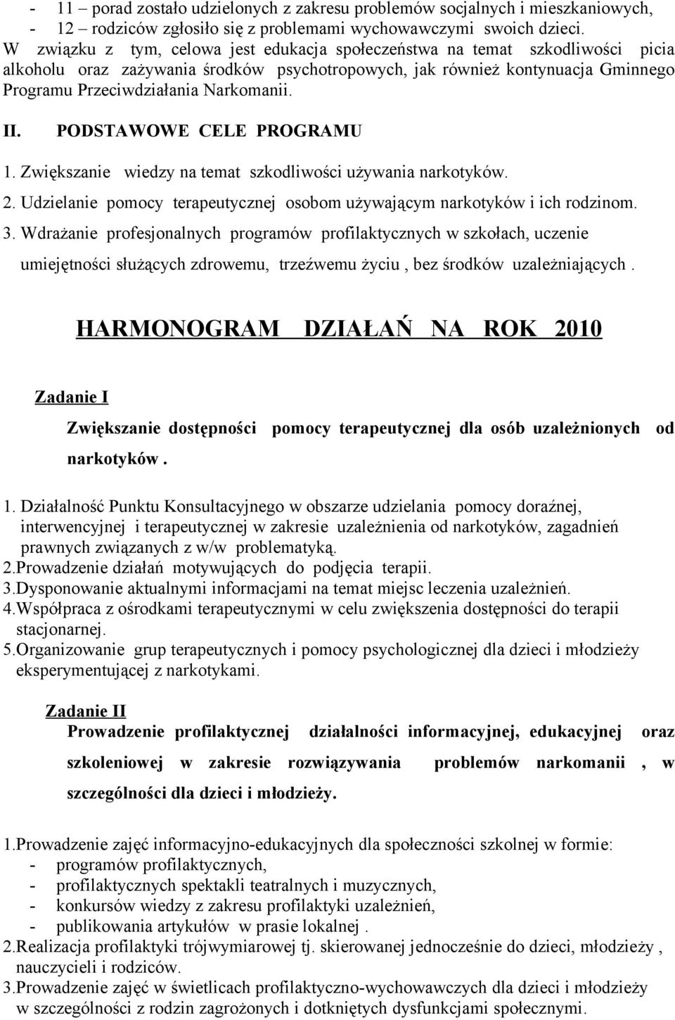 II. PODSTAWOWE CELE PROGRAMU 1. Zwiększanie wiedzy na temat szkodliwości używania narkotyków. 2. Udzielanie pomocy terapeutycznej osobom używającym narkotyków i ich rodzinom. 3.