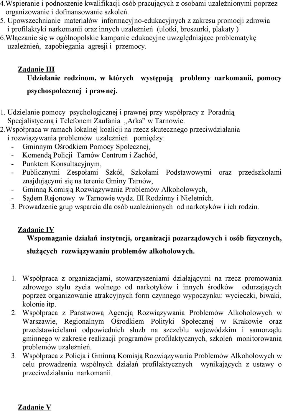 Włączanie się w ogólnopolskie kampanie edukacyjne uwzględniające problematykę uzależnień, zapobiegania agresji i przemocy.
