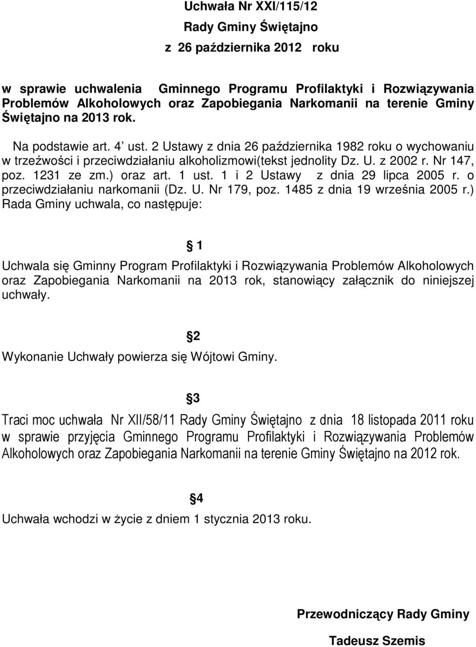 Nr 147, poz. 1231 ze zm.) oraz art. 1 ust. 1 i 2 Ustawy z dnia 29 lipca 2005 r. o przeciwdziałaniu narkomanii (Dz. U. Nr 179, poz. 1485 z dnia 19 września 2005 r.